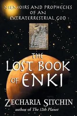 Zaginiona księga Enki: Wspomnienia i proroctwa pozaziemskiego boga - The Lost Book of Enki: Memoirs and Prophecies of an Extraterrestrial God