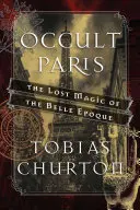 Okultystyczny Paryż: Zaginiona magia Belle poque - Occult Paris: The Lost Magic of the Belle poque