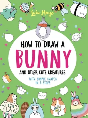 Jak narysować królika i inne urocze stworzenia o prostych kształtach w 5 krokach - How to Draw a Bunny and Other Cute Creatures with Simple Shapes in 5 Steps