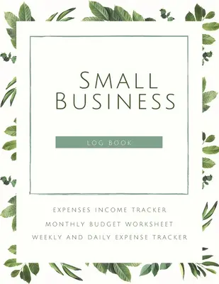 Small Business Logbook Expenses Income Tracker Monthly Budget Worksheet Weekly and daily Expense Tracker: Podstawy księgowości do rejestrowania dochodów i wydatków - Small Business Logbook Expenses Income Tracker Monthly Budget Worksheet Weekly and daily Expense Tracker: Accounting Essentials To Record Income and E