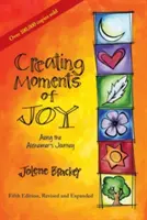 Creating Moments of Joy Along the Alzheimer's Journey: Przewodnik dla rodzin i opiekunów, wydanie piąte, poprawione i rozszerzone - Creating Moments of Joy Along the Alzheimer's Journey: A Guide for Families and Caregivers, Fifth Edition, Revised and Expanded