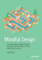 Mindful Design: Jak i dlaczego podejmować decyzje projektowe dla dobra osób korzystających z produktu? - Mindful Design: How and Why to Make Design Decisions for the Good of Those Using Your Product