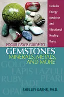 Przewodnik Edgara Cayce po kamieniach szlachetnych, minerałach, metalach i nie tylko - Edgar Cayce Guide to Gemstones, Minerals, Metals, and More