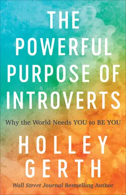 Potężny cel introwertyków: Dlaczego świat potrzebuje, abyś był sobą - The Powerful Purpose of Introverts: Why the World Needs You to Be You