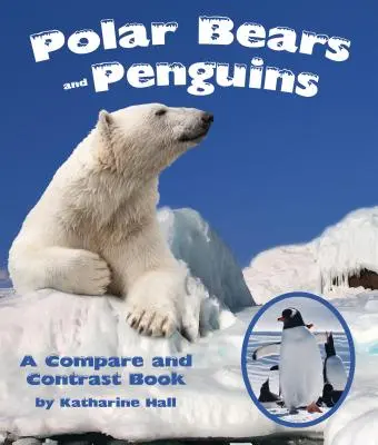 Niedźwiedzie polarne i pingwiny: Książka porównań i kontrastów - Polar Bears and Penguins: A Compare and Contrast Book