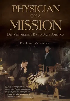 Lekarz na misji: Recepta dr Veltmeyera na ocalenie Ameryki - Physician on a Mission: Dr. Veltmeyer's Rx to Save America