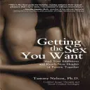 Seks, jakiego pragniesz: pozbądź się zahamowań i wspólnie osiągnijcie nowe wyżyny namiętności - Getting the Sex You Want: Shed Your Inhibitions and Reach New Heights of Passion Together