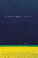 Wszyscy jesteśmy ludźmi traktatu: Prairie Essays - We Are All Treaty People: Prairie Essays