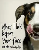 Co liżę przed twoją twarzą... i inne haiku autorstwa psów - What I Lick Before Your Face ... and Other Haikus By Dogs