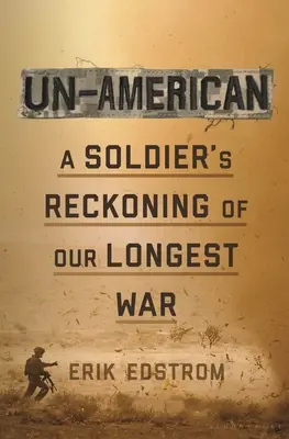 Un-American: Żołnierskie rozliczenie z naszą najdłuższą wojną - Un-American: A Soldier's Reckoning of Our Longest War