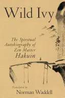 Dziki bluszcz: Duchowa autobiografia mistrza zen Hakuina - Wild Ivy: The Spiritual Autobiography of Zen Master Hakuin