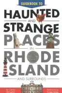 Przewodnik po nawiedzonych i dziwnych miejscach w Rhode Island i okolicach - Guidebook to Haunted & Strange Places in Rhode Island and Surrounds