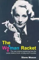 The Woman Racket: Nowa nauka wyjaśniająca relacje między płciami w pracy, zabawie i społeczeństwie - The Woman Racket: The New Science Explaining How the Sexes Relate at Work, at Play and in Society