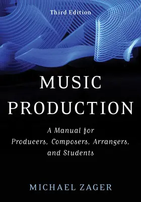 Produkcja muzyczna: Podręcznik dla producentów, kompozytorów, aranżerów i studentów - Music Production: A Manual for Producers, Composers, Arrangers, and Students