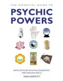 The Essential Guide to Psychic Powers: Rozwiń swoje zdolności intuicyjne, telepatyczne i lecznicze - The Essential Guide to Psychic Powers: Develop Your Intuitive, Telepathic and Healing Skills