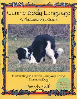 Język ciała psów: Przewodnik fotograficzny: Interpretacja ojczystego języka psa domowego - Canine Body Language: A Photographic Guide: Interpreting the Native Language of the Domestic Dog