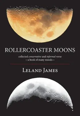 Rollercoaster Moons: zebrane konserwatywne i nieformalne wiersze - książka wielu nastrojów- - Rollercoaster Moons: collected conservative and informal verse-a book of many moods-