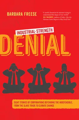 Industrial-Strength Denial: Osiem historii korporacji broniących tego, co nie do obrony, od handlu niewolnikami po zmiany klimatu - Industrial-Strength Denial: Eight Stories of Corporations Defending the Indefensible, from the Slave Trade to Climate Change