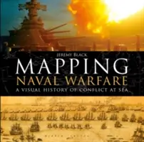 Mapping Naval Warfare: Wizualna historia konfliktów na morzu - Mapping Naval Warfare: A Visual History of Conflict at Sea