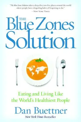 Rozwiązanie dla niebieskich stref: Jedz i żyj jak najzdrowsi ludzie na świecie - The Blue Zones Solution: Eating and Living Like the World's Healthiest People