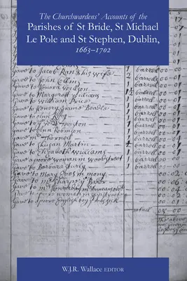 Rachunki stróżów kościelnych parafii St Bride, St Michael Le Pole i St Stephen w Dublinie 1663-1742 - The Churchwardens' Accounts of the Parishes of St Bride, St Michael Le Pole & St Stephen, Dublin 1663-1742