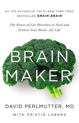 Brain Maker: Moc mikrobów jelitowych w leczeniu i ochronie mózgu przez całe życie - Brain Maker: The Power of Gut Microbes to Heal and Protect Your Brain for Life