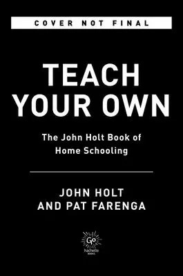 Teach Your Own: Niezbędny przewodnik po życiu i nauce z dziećmi w domu - Teach Your Own: The Indispensable Guide to Living and Learning with Children at Home