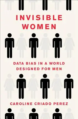 Niewidzialne kobiety: Stronniczość danych w świecie zaprojektowanym dla mężczyzn - Invisible Women: Data Bias in a World Designed for Men