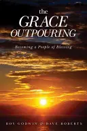 Wylanie łaski: Stając się ludem błogosławieństwa - The Grace Outpouring: Becoming a People of Blessing