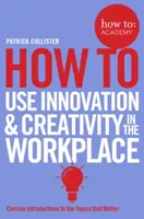 Jak wykorzystać innowacyjność i kreatywność w miejscu pracy - How to Use Innovation & Creativity in the Workplace