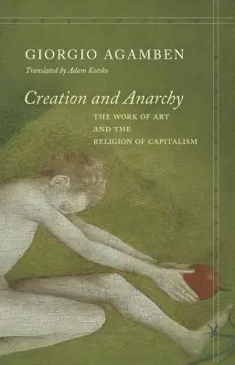 Tworzenie i anarchia: Dzieło sztuki i religia kapitalizmu - Creation and Anarchy: The Work of Art and the Religion of Capitalism