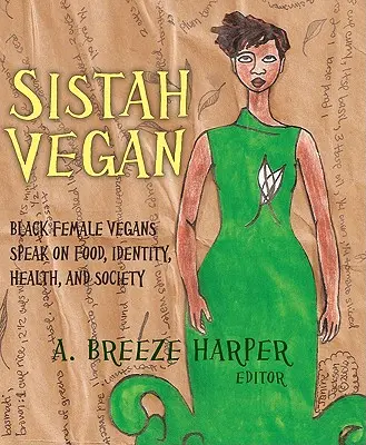 Sistah Vegan: Czarne weganki mówią o jedzeniu, tożsamości, zdrowiu i społeczeństwie - Sistah Vegan: Black Female Vegans Speak on Food, Identity, Health, and Society