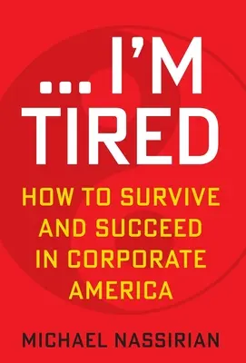 ... Jestem zmęczony: Jak przetrwać i odnieść sukces w korporacyjnej Ameryce - ... I'm Tired: How to Survive and Succeed in Corporate America