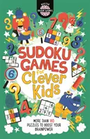 Sudoku Games for Clever Kids (R) - Ponad 160 łamigłówek zwiększających moc mózgu - Sudoku Games for Clever Kids (R) - More than 160 puzzles to boost your brain power