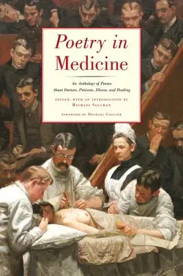 Poezja w medycynie: Antologia wierszy o lekarzach, pacjentach, chorobie i leczeniu - Poetry in Medicine: An Anthology of Poems about Doctors, Patients, Illness and Healing