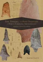 Czas, typologia i tradycje punktowe w archeologii Karoliny Północnej: Formative Cultures Reconsidered - Time, Typology, and Point Traditions in North Carolina Archaeology: Formative Cultures Reconsidered