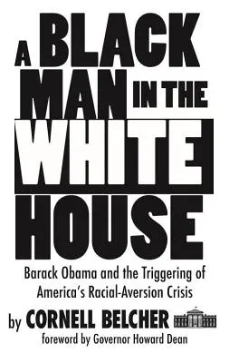 Czarny mężczyzna w Białym Domu: Barack Obama i wywołanie kryzysu niechęci rasowej w Ameryce - A Black Man in the White House: Barack Obama and the Triggering of America's Racial-Aversion Crisis