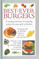 Najlepsze burgery: Skwierczący wybór kuszących przepisów na grilla lub grilla - Best-Ever Burgers: A Sizzling Selection of Tempting Recipes for Your Grill or Barbeque