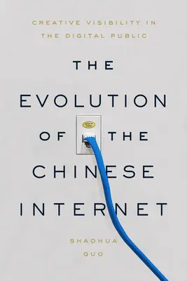 Ewolucja chińskiego Internetu: Kreatywna widoczność w cyfrowym społeczeństwie - The Evolution of the Chinese Internet: Creative Visibility in the Digital Public