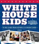 Dzieci Białego Domu: Zalety, przyjemności, problemy i wpadki dzieci prezydentów - White House Kids: The Perks, Pleasures, Problems, and Pratfalls of the Presidents' Children