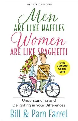 Mężczyźni są jak gofry - kobiety są jak spaghetti: Zrozumieć różnice i cieszyć się nimi - Men Are Like Waffles--Women Are Like Spaghetti: Understanding and Delighting in Your Differences