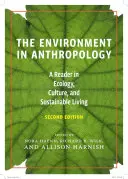 Środowisko w antropologii (wydanie drugie): Czytelnik w ekologii, kulturze i zrównoważonym życiu - The Environment in Anthropology (Second Edition): A Reader in Ecology, Culture, and Sustainable Living