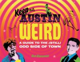 Keeping Austin Weird: Przewodnik po (wciąż) dziwnej stronie miasta - Keeping Austin Weird: A Guide to the (Still) Odd Side of Town