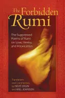 Zakazany Rumi: Tłumione wiersze Rumiego o miłości, herezji i odurzeniu - The Forbidden Rumi: The Suppressed Poems of Rumi on Love, Heresy, and Intoxication