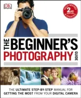 Przewodnik fotograficzny dla początkujących - najlepszy podręcznik krok po kroku, jak najlepiej wykorzystać możliwości aparatu cyfrowego - Beginner's Photography Guide - The Ultimate Step-by-Step Manual for Getting the Most from your Digital Camera