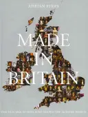 Made in Britain - Mężczyźni i kobiety, którzy ukształtowali współczesny świat - Made in Britain - The Men and Women Who Shaped the Modern World