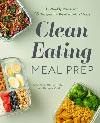 Clean Eating Meal Prep: 6 tygodniowych planów i 75 przepisów na gotowe posiłki - Clean Eating Meal Prep: 6 Weekly Plans and 75 Recipes for Ready-To-Go Meals