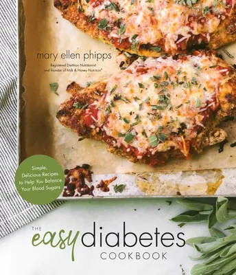 Łatwa książka kucharska dla diabetyków: Proste, pyszne przepisy, które pomogą Ci zrównoważyć poziom cukru we krwi - The Easy Diabetes Cookbook: Simple, Delicious Recipes to Help You Balance Your Blood Sugars