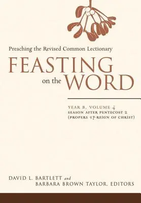 Uczta Słowa: Rok B, tom 4: Okres po Zesłaniu Ducha Świętego 2 (Propers 17 - Królowanie Chrystusa) - Feasting on the Word: Year B, Vol. 4: Season After Pentecost 2 (Propers 17-Reign of Christ)