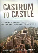 Castrum to Castle: Klasyczne i średniowieczne fortyfikacje na ziemiach zachodniego Cesarstwa Rzymskiego - Castrum to Castle: Classical to Medieval Fortifications in the Lands of the Western Roman Empire